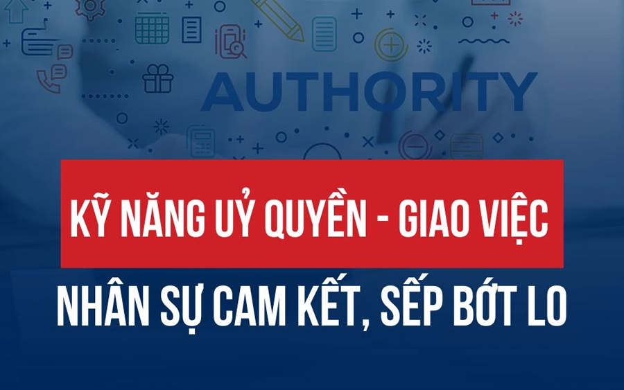 Kỹ Năng Ủy Quyền: Chìa Khóa Tối Ưu Hóa Năng Suất Làm Việc