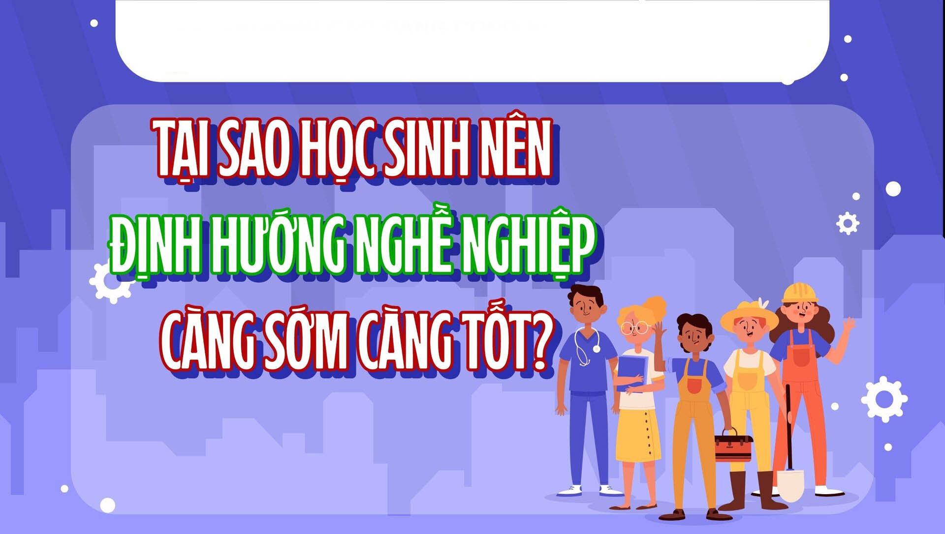 Tại sao học sinh nên định hướng nghề nghiệp càng sớm càng tốt